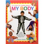 It's Fun to Learn About My Body A Busy Picture Book Full Of Fabulous Facts And Things To Do!