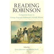Reading Robinson Companion Essays to George Augustus Robinson's Friendly Mission