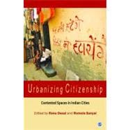 Urbanizing Citizenship : Contested Spaces in Indian Cities
