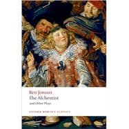 The Alchemist and Other Plays Volpone, or The Fox; Epicene, or The Silent Woman; The Alchemist; Bartholomew Fair