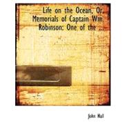 Life on the Ocean, Or, Memorials of Captain Wm. Robinson: One of the Pioneers of Primative Methodism