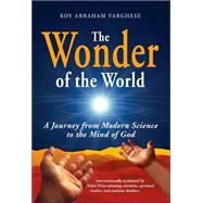 The Wonder of the World: A Journey from Modern Science to the Mind of God,9780972347310