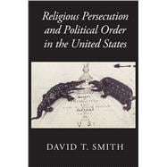 Religious Persecution and Political Order in the United States