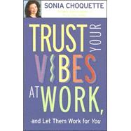 Trust Your Vibes at Work And Let Them Work for You!
