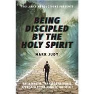 Being Discipled by the Holy Spirit An Intensive, Transformational Approach to Walking in the Spirit