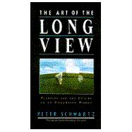 Art of the Long View : The Path to Strategic Insights for Yourself and Your Company