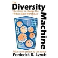 The Diversity Machine: The Drive to Change the White Male Workplace