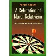 A Refutation of Moral Relativism Interviews With an Absolutist