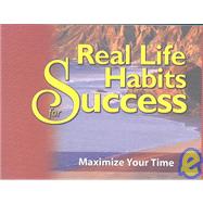 Real Life Habits for Success: Maximize Your Time