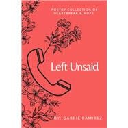 Left Unsaid Poetry Collection of Heartbreak & Hope