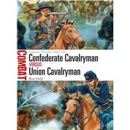 Confederate Cavalryman vs Union Cavalryman Eastern Theater 1861–65