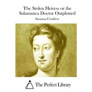 The Stolen Heiress or the Salamanca Doctor Outplotted