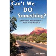 Can't We DO Something? : Memoir of Resistance to a Four-Lane Highway