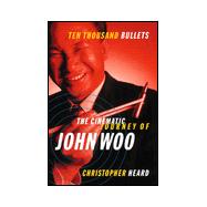 Ten Thousand Bullets: The Cinematic Journey of John Woo