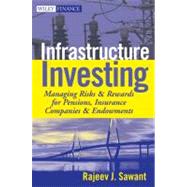 Infrastructure Investing Managing Risks & Rewards for Pensions, Insurance Companies & Endowments