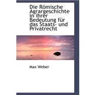 Die Romische Agrargeschichte in Ihrer Bedeutung Fur Das Staats- Und Privatrecht