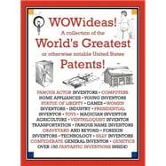 Wowideas! A Collection Of The World's Greatest Or Otherwise Notable United States Patents!