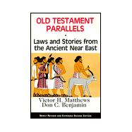 Old Testament Parallels : Laws and Stories from the Ancient near East