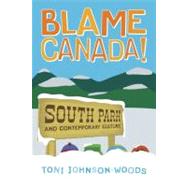 Blame Canada! South Park and Contemporary Culture