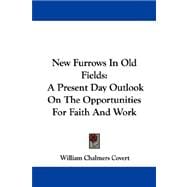 New Furrows in Old Fields : A Present Day Outlook on the Opportunities for Faith and Work