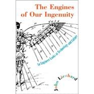 The Engines of Our Ingenuity An Engineer Looks at Technology and Culture