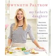 My Father's Daughter Delicious, Easy Recipes Celebrating Family & Togetherness