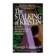 The Stalking of Kristin A Father Investigates the Murder of His Daughter