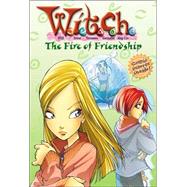 W.I.T.C.H. Chapter Book: The Fire of Friendship - Book #4