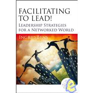 Facilitating to Lead! Leadership Strategies for a Networked World