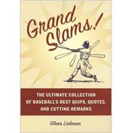 Grand Slams! : The Ultimate Collection of Baseball's Best Quips, Quotes and Cutting Remarks