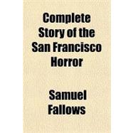 Complete Story of the San Francisco Horror