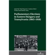 Parliamentary Elections in Eastern Hungary and Transylvania 1865–1918