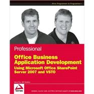 Professional Office Business Application Development : Using Microsoft Office SharePoint Server 2007 and VSTO