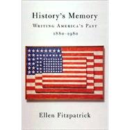 History's Memory : Writing America's Past, 1880-1980