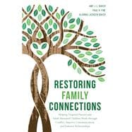 Restoring Family Connections Helping Targeted Parents and Adult Alienated Children Work through Conflict, Improve Communication, and Enhance Relationships