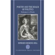 Poetry and the Realm of Politics Shakespeare to Dryden