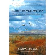 Return to Wild America A Yearlong Search for the Continent's Natural Soul