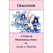 Challenger; A Study in Professional Ethics : A Study in Professional Ethics