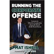 Running the Corporate Offense Lessons in Effective Leadership from the Bench to the Board Room