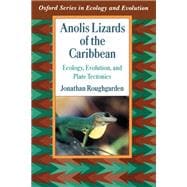 Anolis Lizards of the Caribbean Ecology, Evolution, and Plate Tectonics