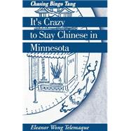 It's Crazy to Stay Chinese in Minnesota : Chasing Bingo Tang