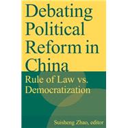 Debating Political Reform in China: Rule of Law vs. Democratization: Rule of Law vs. Democratization