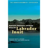 Settlement, Subsistence and Change Among the Labrador Inuit