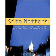 Site Matters: The Lower Manhattan Cultural Council's World Trade Center Artists Residency, 1997-2001
