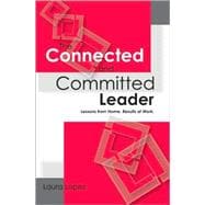 The Connected and Committed Leader: Lessons from Home, Results at Work
