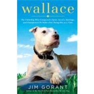 Wallace : The Underdog Who Conquered a Sport, Saved a Marriage, and Championed Pit Bulls-One Flying Disc at a Time