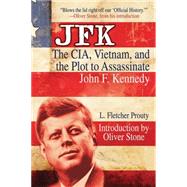 JFK : The CIA, Vietnam, and the Plot to Assassinate John F. Kennedy