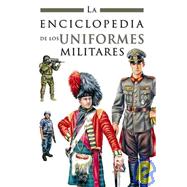 La enciclopedia de los uniformes militares / The Encyclopedia of Military Uniforms