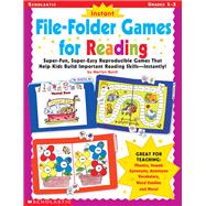 Instant File-Folder Games for Reading Super-Fun, Super-Easy Reproducible Games That Help Kids Build Important Reading Skills—Independently!