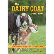 The Dairy Goat Handbook For Backyard, Homestead, and Small Farm